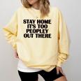 Stay Home It's Too Peopley Out There Sarcastic Introvert Comfort Colors Sweatshirt Butter
