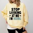 Stop Looking At Me I’m Hiding Sarcastic Introvert Joke Comfort Colors Sweatshirt Butter