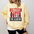 Straight Outta Fire Academy T Shirt Firefighter Graduation Comfort Colors Sweatshirt Butter