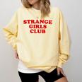 Strange Girls Club Weird Antisocial Introvert Humor Comfort Colors Sweatshirt Butter