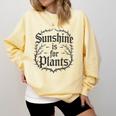 Sunshine Is For Plants Introverts Goth Gothic Gamers Comfort Colors Sweatshirt Butter