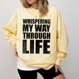 Whispering My Way Through Life Sayings For Introverts Comfort Colors Sweatshirt Butter Whispering My Way Through Life Sayings For Introverts Comfort Colors Sweatshirt Butter