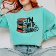 Book Lovers Im With The Banned Books For Reading Librarian Comfort Colors Sweatshirt Butter