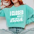 I Closed My Book To Be Here Read Readers Reader Reading Comfort Colors Sweatshirt Butter