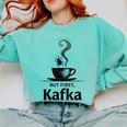 But First Kafka Coffee For Literature & Book Lovers Comfort Colors Sweatshirt Butter