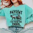 Funny Fathers Day Funny Please Be Patient I'm From The 1900s Comfort Colors Sweatshirt Butter Funny Fathers Day Funny Please Be Patient I'm From The 1900s Comfort Colors Sweatshirt Butter