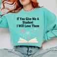 If You Give Me A Student I Will Love Them Book Magic Premium Tri-Blend Comfort Colors Sweatshirt Butter If You Give Me A Student I Will Love Them Book Magic Premium Tri-Blend Comfort Colors Sweatshirt Butter
