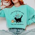 Life Is Better With Tea Cats And Books Cat Sayings Comfort Colors Sweatshirt Butter Life Is Better With Tea Cats And Books Cat Sayings Comfort Colors Sweatshirt Butter