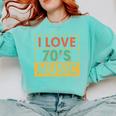 I Love 70's Music Retro Style Nostalgia Vibe 1970 70's Party Comfort Colors Sweatshirt Butter I Love 70's Music Retro Style Nostalgia Vibe 1970 70's Party Comfort Colors Sweatshirt Butter