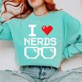 I Love Nerds I Heart Nerds For Science Book Knowledge Geeks Comfort Colors Sweatshirt Butter