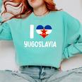 I Love Yugoslavia Proud Yugoslav Nostalgia Saying Comfort Colors Sweatshirt Butter
