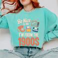 Be Nice To Me I'm From The 1900s Premium Comfort Colors Sweatshirt Butter