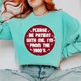 Patient I'm From The 1900s Fathers Day Please Be Premium Comfort Colors Sweatshirt Butter Patient I'm From The 1900s Fathers Day Please Be Premium Comfort Colors Sweatshirt Butter