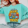 Please Be-Patient I'm From The 1900S Retro Sarcastic Saying Comfort Colors Sweatshirt Butter