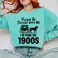 Please Be Patient With Me I'm From The 1900s Dad Joke Saying Comfort Colors Sweatshirt Butter Please Be Patient With Me I'm From The 1900s Dad Joke Saying Comfort Colors Sweatshirt Butter