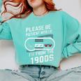 Please Be Patient I'm From The 1900s Father's Day Premium Comfort Colors Sweatshirt Butter Please Be Patient I'm From The 1900s Father's Day Premium Comfort Colors Sweatshirt Butter