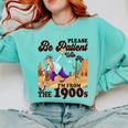 Please Be Patient With Me I'm From The 1900s Gen X Boomer Comfort Colors Sweatshirt Butter Please Be Patient With Me I'm From The 1900s Gen X Boomer Comfort Colors Sweatshirt Butter