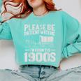 Please Be Patient I'm From The 1900s Men Women Comfort Colors Sweatshirt Butter