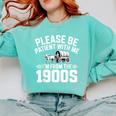 Please Be Patient With My I'm From The 1900s Retirement Comfort Colors Sweatshirt Butter Please Be Patient With My I'm From The 1900s Retirement Comfort Colors Sweatshirt Butter