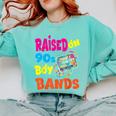 Raised On 90s Boy Bands Nostalgia Love Women Men Comfort Colors Sweatshirt Butter