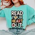 Read Your Heart Out Book Lover Quote Men Women Comfort Colors Sweatshirt Butter