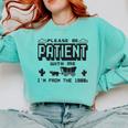 Retro Please Be Patient With Me I'm From The 1900s Premium Comfort Colors Sweatshirt Butter Retro Please Be Patient With Me I'm From The 1900s Premium Comfort Colors Sweatshirt Butter