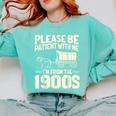 Shirt Please Be Patient I'm From The 1900s Over Comfort Colors Sweatshirt Butter