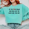 Sit The Fuck Down And Read Good Girl Spicy Books Smut Reader Comfort Colors Sweatshirt Butter