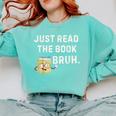 Teacher Quote Just Read The Book Bruh For Men Women Girls Kids Comfort Colors Sweatshirt Butter Teacher Quote Just Read The Book Bruh For Men Women Girls Kids Comfort Colors Sweatshirt Butter