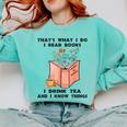 That's What I Do I Read Books I Drink Tea And I Know Things Comfort Colors Sweatshirt Butter