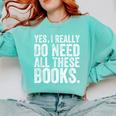 Yes I Really Do Need All These Books Geeky Book Worm Comfort Colors Sweatshirt Butter