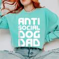 Anti-Social Dog Dad Quote For Anti Social Introvert Persons Comfort Colors Sweatshirt Chalky Mint Anti-Social Dog Dad Quote For Anti Social Introvert Persons Comfort Colors Sweatshirt Chalky Mint