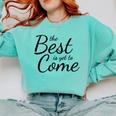 The Best Is Yet To Come Graduation Comfort Colors Sweatshirt Chalky Mint