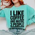 I Like Coffee & May Be 3 People Coffee Lover Introvert Comfort Colors Sweatshirt Chalky Mint I Like Coffee & May Be 3 People Coffee Lover Introvert Comfort Colors Sweatshirt Chalky Mint