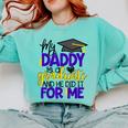 My Daddy Is A Graduate Shirt Matching Family Graduation Comfort Colors Sweatshirt Chalky Mint