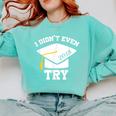 I Didn't Even Try 2018 Senior Graduation Shirt Comfort Colors Sweatshirt Chalky Mint
