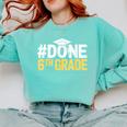 Done 6th Grade Graduation Sixth Grade 6th Graders Comfort Colors Sweatshirt Chalky Mint