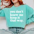 You Don’t Know Me Keep It That Way Sarcastic Introvert Meme Comfort Colors Sweatshirt Chalky Mint You Don’t Know Me Keep It That Way Sarcastic Introvert Meme Comfort Colors Sweatshirt Chalky Mint