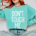 Don't Touch Me For Boy Girl Men Women Introvert Comfort Colors Sweatshirt Chalky Mint Don't Touch Me For Boy Girl Men Women Introvert Comfort Colors Sweatshirt Chalky Mint