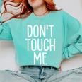 Don't Touch Me For Boy Girl Men Women Introvert Comfort Colors Sweatshirt Chalky Mint Don't Touch Me For Boy Girl Men Women Introvert Comfort Colors Sweatshirt Chalky Mint