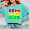 Dope Teacher African American Graduation History Month Comfort Colors Sweatshirt Chalky Mint