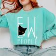 Ew People Cat Introvert Anti-Social Comfort Colors Sweatshirt Chalky Mint Ew People Cat Introvert Anti-Social Comfort Colors Sweatshirt Chalky Mint