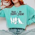 Your Friends Vs My Friend Introvert Pet Dog Owner Men Women Kids Comfort Colors Sweatshirt Chalky Mint Your Friends Vs My Friend Introvert Pet Dog Owner Men Women Kids Comfort Colors Sweatshirt Chalky Mint