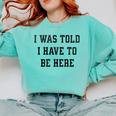 FUNNY INTROVERT I WAS TOLD I HAVE TO BE HERE Comfort Colors Sweatshirt Chalky Mint FUNNY INTROVERT I WAS TOLD I HAVE TO BE HERE Comfort Colors Sweatshirt Chalky Mint