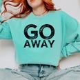 Go Away Sarcastic Antisocial Introvert Saying Comfort Colors Sweatshirt Chalky Mint