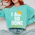 Graduation Class Of 2025 I Am So Done Senior Student Comfort Colors Sweatshirt Chalky Mint