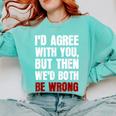 Humor Sarcastic Introvert Quote I'd Agree With You Comfort Colors Sweatshirt Chalky Mint Humor Sarcastic Introvert Quote I'd Agree With You Comfort Colors Sweatshirt Chalky Mint