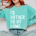 I'd Rather Be At Home Antisocial Introvert Tee Comfort Colors Sweatshirt Chalky Mint I'd Rather Be At Home Antisocial Introvert Tee Comfort Colors Sweatshirt Chalky Mint