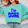 I'm Done Sarcastic Introvert Introversion Comfort Colors Sweatshirt Chalky Mint I'm Done Sarcastic Introvert Introversion Comfort Colors Sweatshirt Chalky Mint