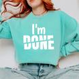 I'm Done Sarcastic Introvert Introversion Comfort Colors Sweatshirt Chalky Mint I'm Done Sarcastic Introvert Introversion Comfort Colors Sweatshirt Chalky Mint
